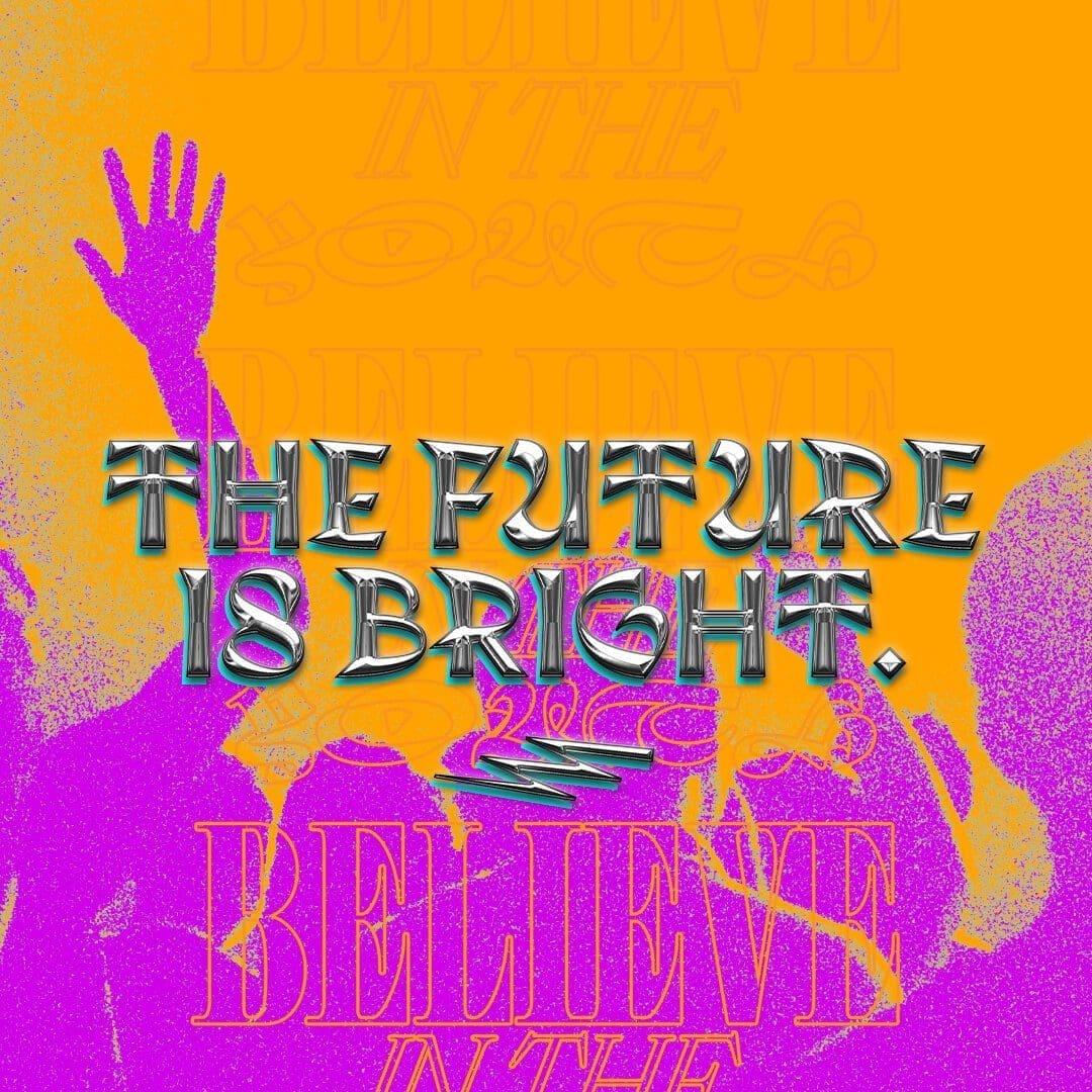 The Future is Bright